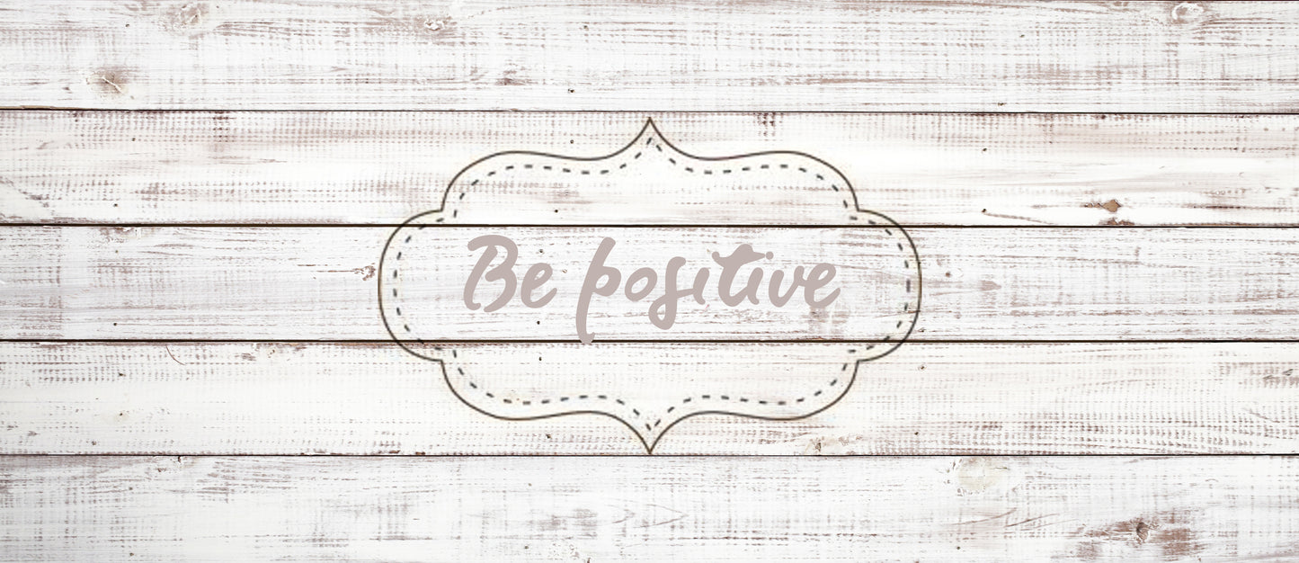 Be positive